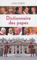 Couverture du livre « Dictionnaire des papes » de Ivan Gobry aux éditions Pygmalion