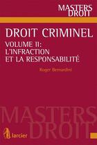 Couverture du livre « Droit criminel t.2 ; l'infraction et la responsabilité » de Roger Bernardini aux éditions Larcier