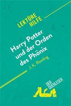 Couverture du livre « Harry Potter und der Orden des PhÃ¶nix von J. K. Rowling (LektÃ¼rehilfe) : Detaillierte Zusammenfassung, Personenanalyse und Interpretation » de Amy Ainsworth aux éditions Derquerleser.de