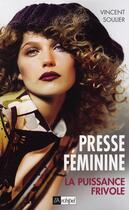 Couverture du livre « Presse féminine ; la puissance frivole » de Vincent Soulier aux éditions Archipel