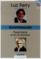 Couverture du livre « Schopenhauer ; pessimisme et art du bonheur » de Luc Ferry aux éditions Societe Du Figaro