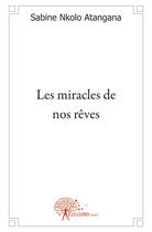 Couverture du livre « Les miracles de nos rêves » de Sabine Nkolo Atangana aux éditions Edilivre