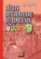 Couverture du livre « Récits de l'histoire du Limousin Tome 1 » de Louis Guibert et Abbe Arbellot aux éditions Editions Des Regionalismes