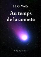 Couverture du livre « Au temps de la comète » de Herbert George Wells aux éditions Republique Des Lettres