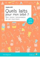 Couverture du livre « Quels laits pour mon bébé ? bien choisir l'alimentation de son nourrisson (2e édition) » de Candice Levy aux éditions Le Souffle D'or