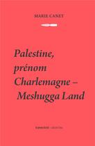 Couverture du livre « Palestine, prénom Charlemagne ; Meshugga Land » de Marie Canet aux éditions Les Presses Du Reel