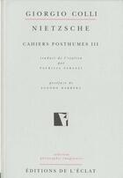 Couverture du livre « Nietzsche ; cahiers posthumes t.3 » de Giorgio Colli aux éditions Eclat