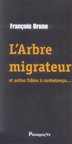 Couverture du livre « L'Arbre Migrateur Et Autres Fables A Contretemps... » de Francois Brune aux éditions Parangon