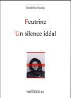 Couverture du livre « Feutrine ; un silence idéal » de Sandrine Roche aux éditions Theatrales