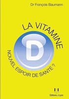 Couverture du livre « La vitamine D : nouvel espoir de santé ? » de Francois Baumann aux éditions Josette Lyon