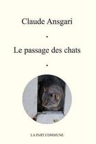 Couverture du livre « Le passage des chats » de Claude Ansgari aux éditions La Part Commune