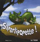 Couverture du livre « Saperlipopette ! » de Luc Turlan aux éditions Geste