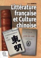 Couverture du livre « Littérature française et culture chinoise » de Yvan Daniel aux éditions Les Indes Savantes