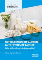 Couverture du livre « Les précis de diététique : Connaissance des aliments : Lait et produits laitiers ; Votre aide mémoire indispensable ! » de Marie-Caroline Baraut aux éditions Med-line