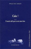 Couverture du livre « Cake ! il aurait suffit que tu sois mon frère » de Pauline Sales aux éditions Solitaires Intempestifs