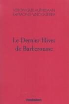 Couverture du livre « Le dernier hiver de barberousse » de Raymond Vinciguerra et Veronique Autheman aux éditions Transbordeurs