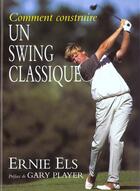 Couverture du livre « Comment Construire Un Swing Classique ; Edition 2001 » de Ernie Els aux éditions Herme