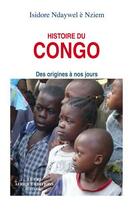 Couverture du livre « Histoire du Congo ; des origines à nos jours » de Isidore Ndaywel E Nziem aux éditions Parole Et Silence