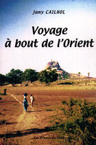 Couverture du livre « Voyage a bout de l'orient » de Jany Cailhol aux éditions Presses Du Midi