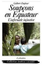 Couverture du livre « Soupçons en Equateur » de Gilbert Dufour aux éditions Cabedita