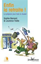 Couverture du livre « Enfin la retraite ! ; la préparer pour bien la réussir » de Sophie Bernard aux éditions Jouvence