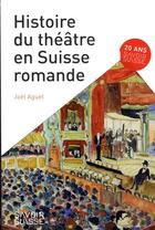 Couverture du livre « Histoire du théâtre en Suisse romande » de Aguet Joel aux éditions Ppur