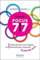 Couverture du livre « Guide du focus 7/7 ; 7 habitudes de vie à intégrer en 7 semaines pour rayonner la joie de vivre » de Eudoxie Adopo aux éditions Beliveau