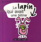 Couverture du livre « Le lapin qui avait une tétine » de Benoit Charlat aux éditions 400 Coups