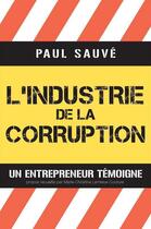 Couverture du livre « L'industrie de la corruption » de Paul Sauve aux éditions Vlb