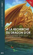 Couverture du livre « La lignée des dragons t.1 ; à la recherche du dragon d'or » de Dany Hudon et Elise Sirois-Paradis et Stephan Bilodeau aux éditions Editions Ada