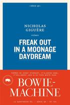 Couverture du livre « Freak out in a moonage daydream » de Nicholas Giguere aux éditions Le Quartanier