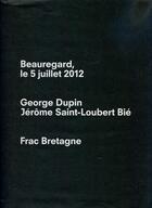 Couverture du livre « George dupin & jerome saint-loubert bie - beauregard, le 5 juillet 2012 » de Bie Dupin/St-Loubert aux éditions Frac Bretagne