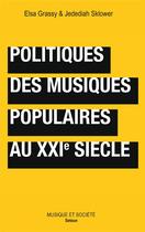 Couverture du livre « Politiques des musiques populaires au XXIe siècle » de Jedediah Sklower et Elsa Grassy aux éditions Melanie Seteun