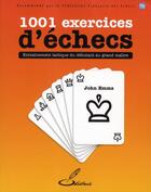 Couverture du livre « 1001 exercices d'échecs ; entraînement tactique du débutant au grand maître » de John Emms aux éditions Olibris