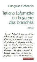 Couverture du livre « Tatiana Lafumette ou la guerre des branches » de Francoise Gehannin aux éditions Editions Dialogues
