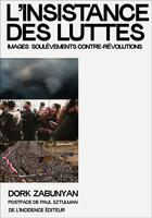Couverture du livre « L'insistance des luttes ; images soulèvements contre-révolutions » de Dork Zabunyan aux éditions De L'incidence