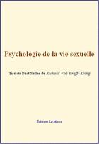 Couverture du livre « Psychologie de la vie sexuelle » de Richard Von Krafft-Ebing aux éditions Le Mono