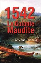 Couverture du livre « 1542. la colonie maudite » de Raymond Rainville aux éditions La Plume D'or
