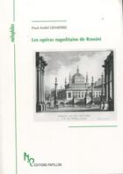 Couverture du livre « Les opéras napolitains de Rossini ; à la lumière de la critique et des chroniques de l'époque » de Paul-Andre Demierre aux éditions Papillons