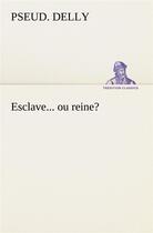 Couverture du livre « Esclave... ou reine? » de Delly Pseud. aux éditions Tredition