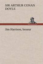 Couverture du livre « Jim harrison, boxeur » de Arthur Conan Doyle aux éditions Tredition