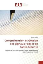 Couverture du livre « Comprehension et gestion des signaux faibles en sante-securite - approche pluridisciplinaire pour la » de Brizon Ambre aux éditions Editions Universitaires Europeennes