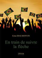 Couverture du livre « En train de suivre la flèche » de Ezna Dias Bonvin aux éditions Verone