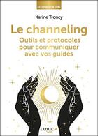 Couverture du livre « Le channeling : outils et protocoles pour communiquer avec vos guides » de Karine Troncy aux éditions Leduc