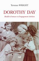 Couverture du livre « Dorothy Day ; modèle d'amour et d'engagement chrétien » de Terrence Wright aux éditions Des Beatitudes