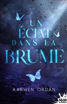 Couverture du livre « Un éclat dans la brume » de Aarwen Ordan aux éditions Mxm Bookmark