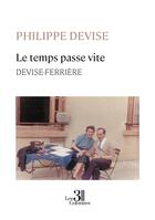 Couverture du livre « Le temps passe vite : DEVISE-FERRIÈRE » de Philippe Devise aux éditions Les Trois Colonnes