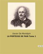 Couverture du livre « LA PORTEUSE DE PAIN Tome 1 » de Xavier De Montepin aux éditions Culturea