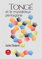 Couverture du livre « Tongé et le mystérieux pentagone » de Jacky Chabrol aux éditions Le Lys Bleu