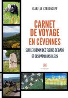 Couverture du livre « Carnet de voyage en cevennes - sur le chemin des fleurs de bach et des papillons bleus » de Isabelle Kerdoncuff aux éditions Le Lys Bleu